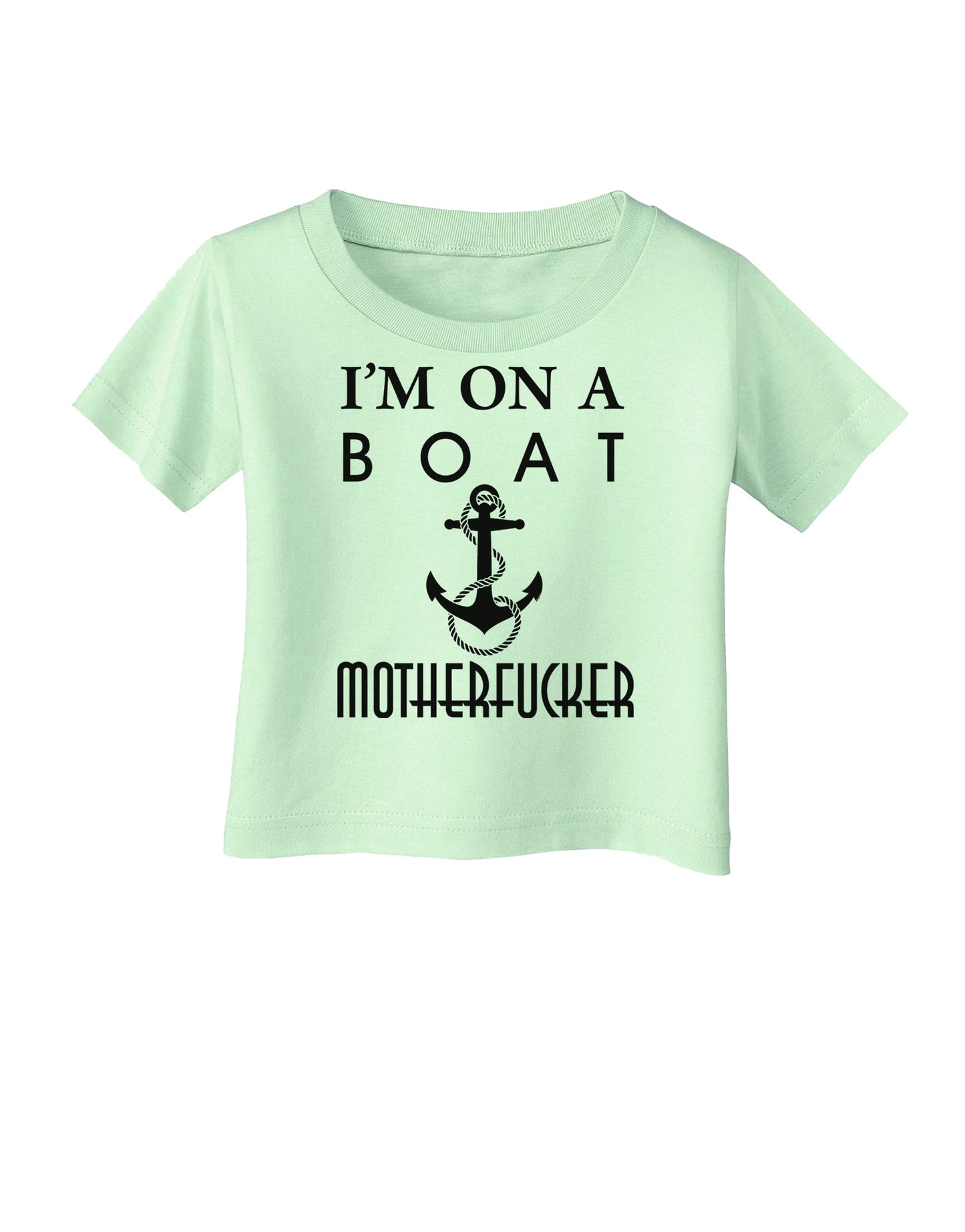 I'm on a Boat Motherfucker Infant T-Shirt-Infant T-Shirt-TooLoud-Light-Green-06-Months-Davson Sales