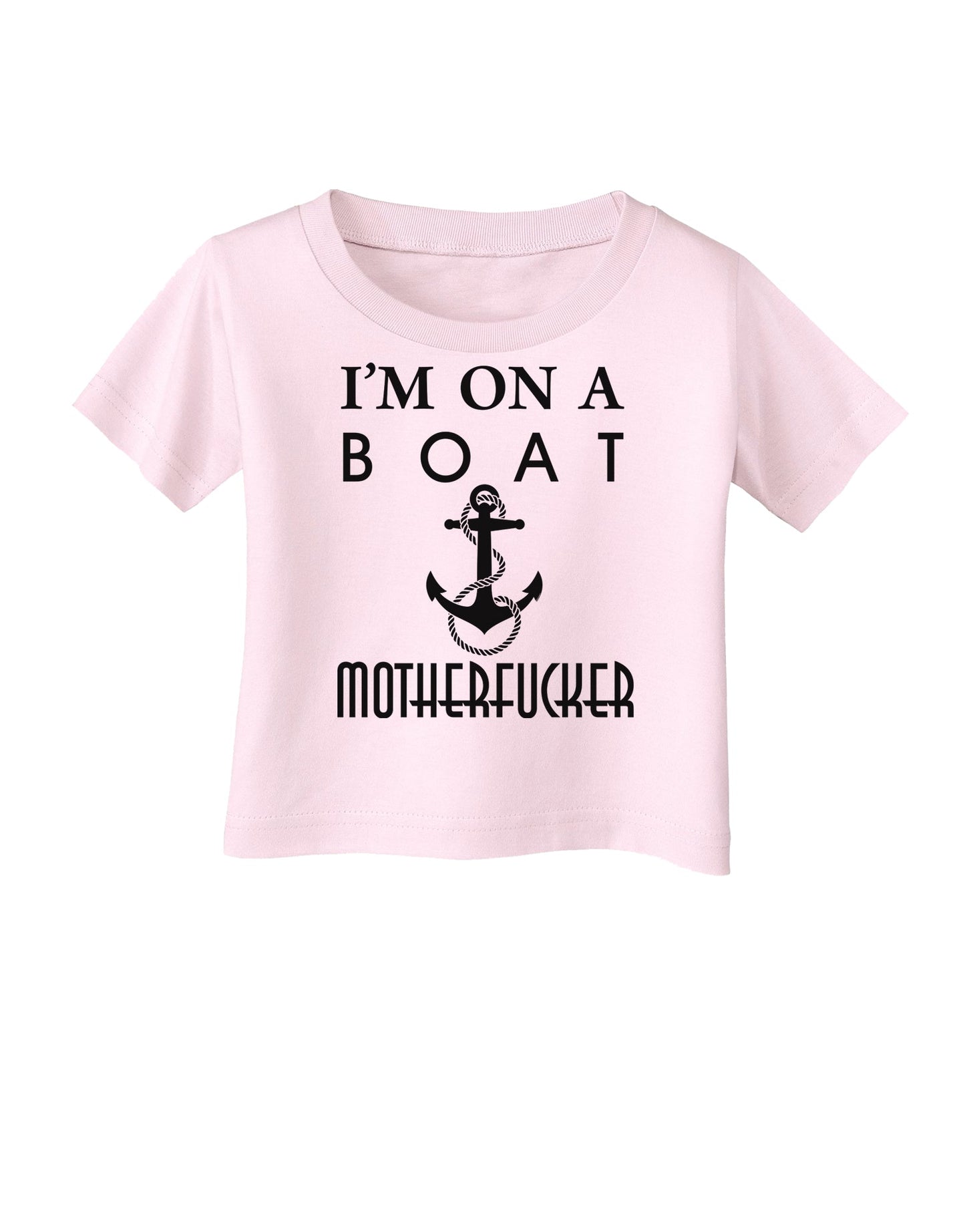 I'm on a Boat Motherfucker Infant T-Shirt-Infant T-Shirt-TooLoud-Light-Pink-06-Months-Davson Sales