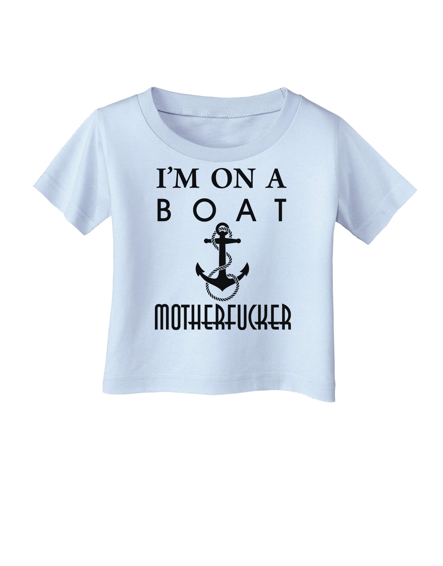 I'm on a Boat Motherfucker Infant T-Shirt-Infant T-Shirt-TooLoud-Light-Blue-06-Months-Davson Sales