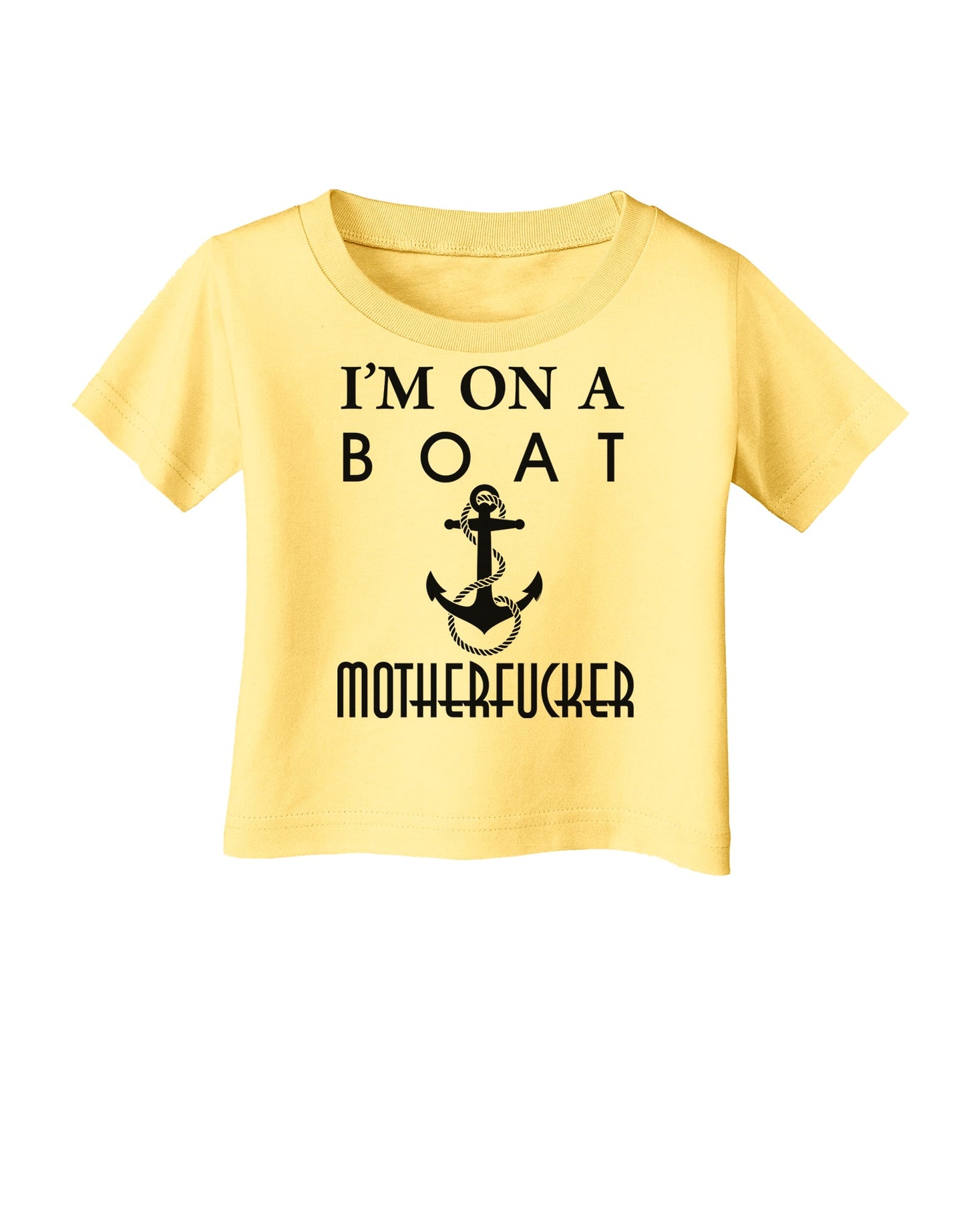 I'm on a Boat Motherfucker Infant T-Shirt-Infant T-Shirt-TooLoud-Daffodil-Yellow-06-Months-Davson Sales
