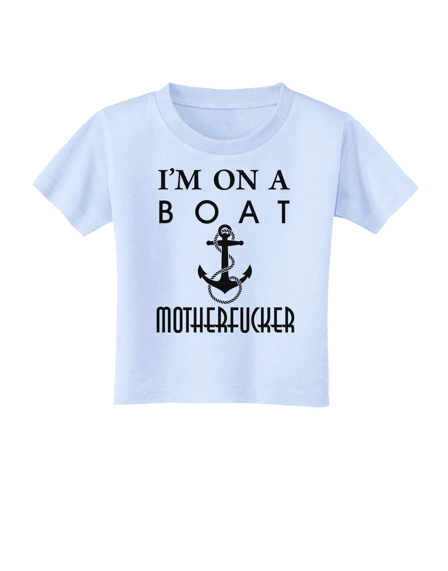 I'm on a Boat Motherfucker Toddler T-Shirt-Toddler T-Shirt-TooLoud-Light-Blue-2T-Davson Sales
