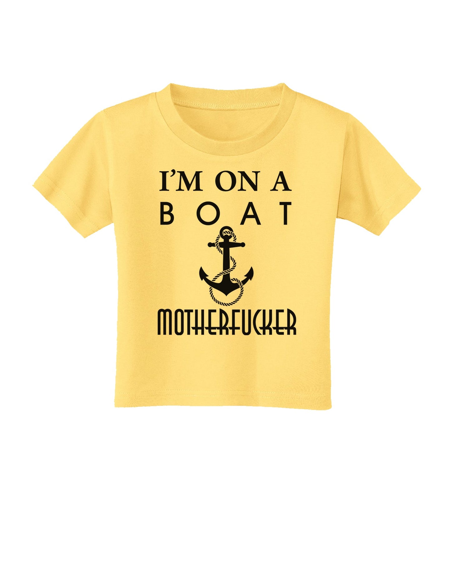 I'm on a Boat Motherfucker Toddler T-Shirt-Toddler T-Shirt-TooLoud-Daffodil-Yellow-2T-Davson Sales