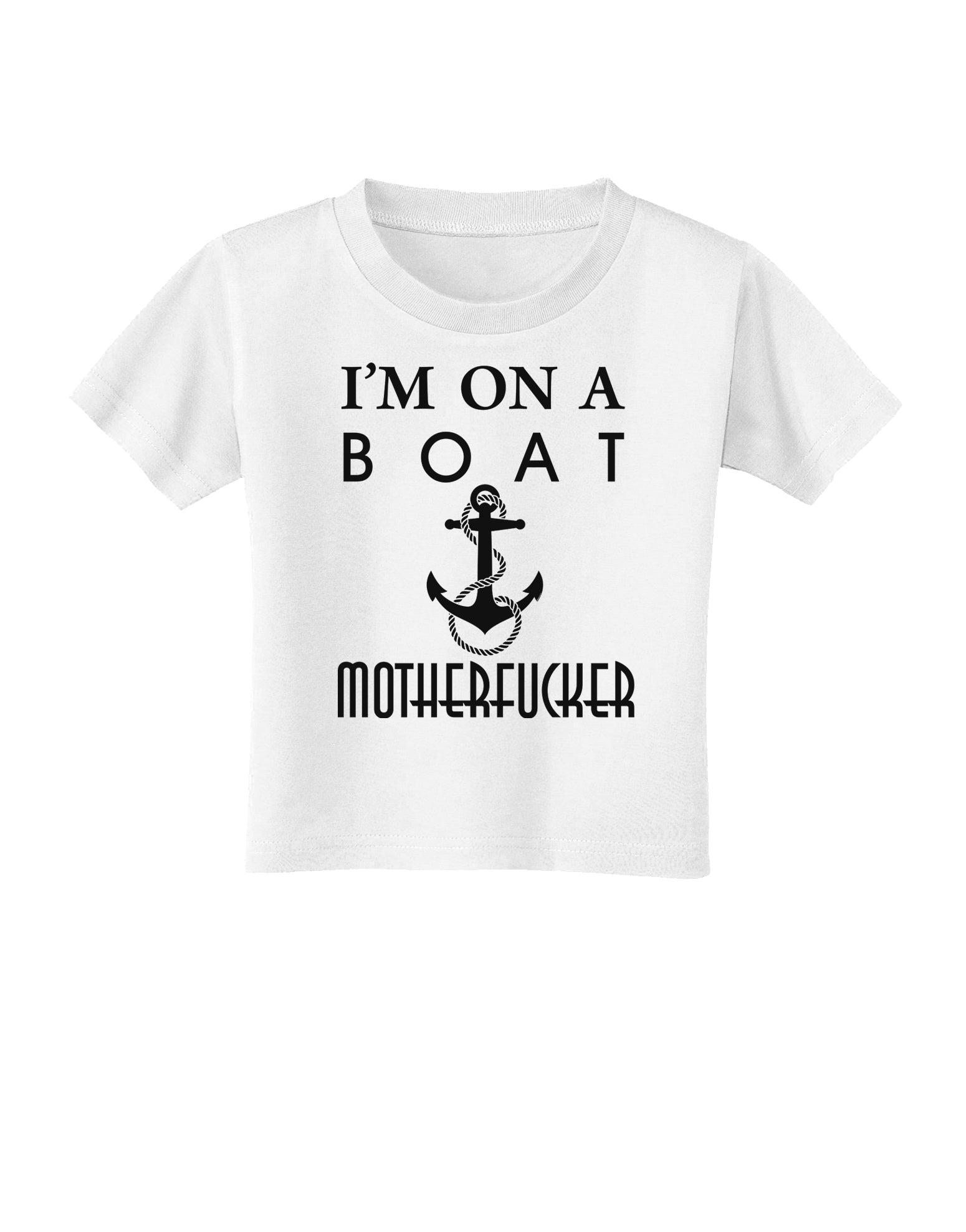 I'm on a Boat Motherfucker Toddler T-Shirt-Toddler T-Shirt-TooLoud-White-2T-Davson Sales
