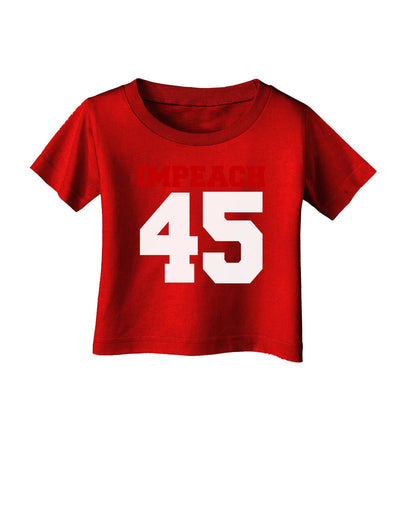 Impeach 45 Infant T-Shirt Dark by TooLoud-TooLoud-Red-06-Months-Davson Sales