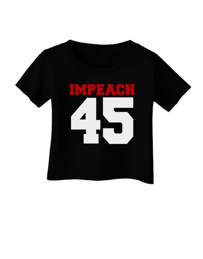Impeach 45 Infant T-Shirt Dark by TooLoud-TooLoud-Black-06-Months-Davson Sales