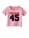 Impeach 45 Infant T-Shirt by TooLoud