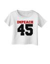 Impeach 45 Infant T-Shirt by TooLoud-TooLoud-White-06-Months-Davson Sales