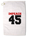 Impeach 45 Premium Cotton Golf Towel - 16 x 25 inch by TooLoud-Golf Towel-TooLoud-16x25"-Davson Sales