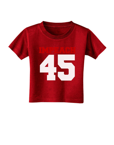 Impeach 45 Toddler T-Shirt Dark by TooLoud-TooLoud-Red-2T-Davson Sales