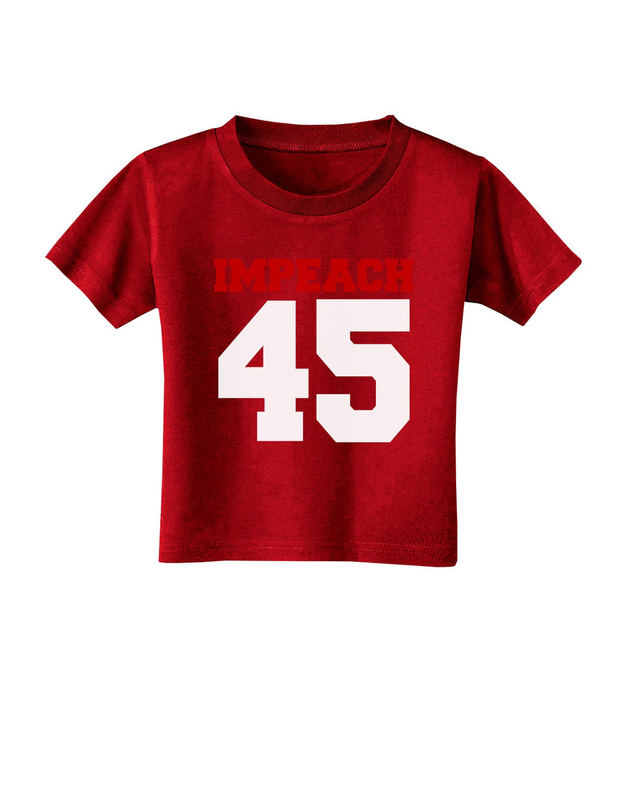 Impeach 45 Toddler T-Shirt Dark by TooLoud-TooLoud-Black-2T-Davson Sales