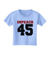 Impeach 45 Toddler T-Shirt by TooLoud-TooLoud-Aquatic-Blue-2T-Davson Sales