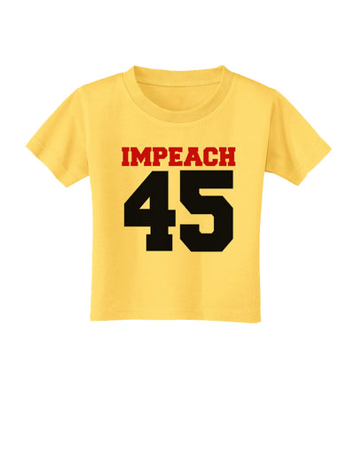 Impeach 45 Toddler T-Shirt by TooLoud-TooLoud-Yellow-2T-Davson Sales