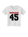 Impeach 45 Toddler T-Shirt by TooLoud-TooLoud-White-2T-Davson Sales