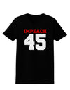 Impeach 45 Womens Dark T-Shirt by TooLoud-TooLoud-Black-X-Small-Davson Sales