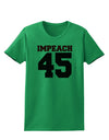 Impeach 45 Womens T-Shirt by TooLoud