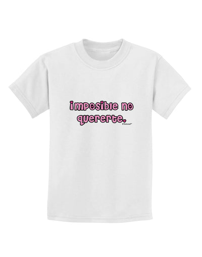 Imposible No Quererte Childrens T-Shirt by TooLoud-Childrens T-Shirt-TooLoud-White-X-Small-Davson Sales