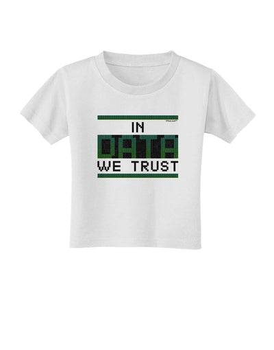 In Data We Trust Toddler T-Shirt-Toddler T-Shirt-TooLoud-White-2T-Davson Sales