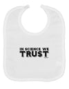 In Science We Trust Text Baby Bib