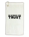 In Science We Trust Text Micro Terry Gromet Golf Towel 16 x 25 inch by TooLoud-Golf Towel-TooLoud-White-Davson Sales