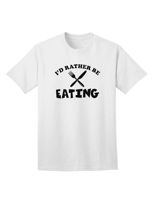 Indulge Your Taste Buds: 'I'd Rather Be Eating' Premium Adult T-Shirt-Mens T-shirts-TooLoud-White-Small-Davson Sales