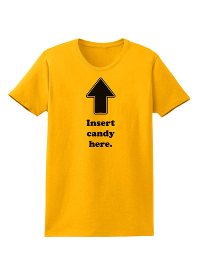 Insert Candy Here - Funny Womens T-Shirt-Womens T-Shirt-TooLoud-Gold-X-Small-Davson Sales