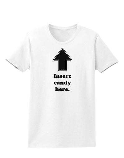 Insert Candy Here - Funny Womens T-Shirt-Womens T-Shirt-TooLoud-White-X-Small-Davson Sales