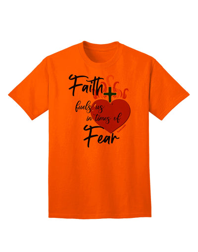 Faith Fuels us in Times of Fear  Adult T-Shirt Orange 4XL Tooloud