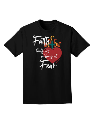 Faith Fuels us in Times of Fear Dark Adult Dark T-Shirt Black 4XL Tool