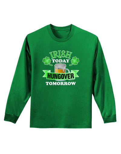 Irish Today Hungover Tomorrow Adult Long Sleeve Dark T-Shirt-TooLoud-Kelly-Green-Small-Davson Sales