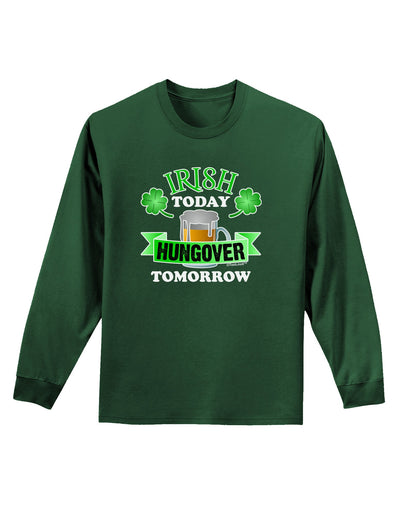 Irish Today Hungover Tomorrow Adult Long Sleeve Dark T-Shirt-TooLoud-Dark-Green-Small-Davson Sales
