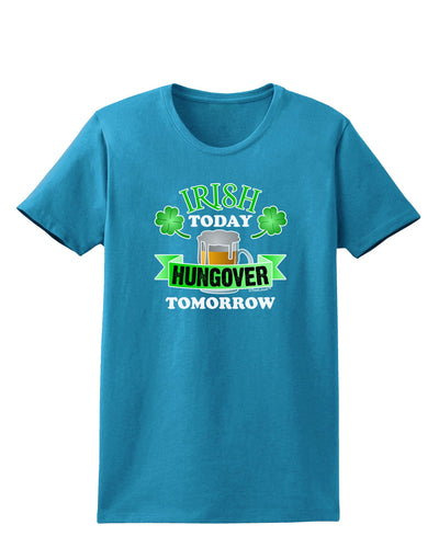 Irish Today Hungover Tomorrow Womens Dark T-Shirt-TooLoud-Turquoise-X-Small-Davson Sales