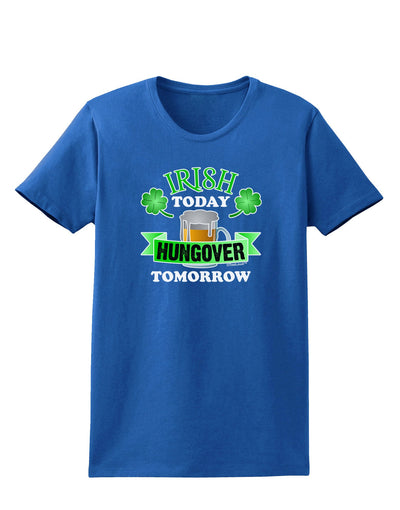 Irish Today Hungover Tomorrow Womens Dark T-Shirt-TooLoud-Royal-Blue-X-Small-Davson Sales