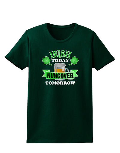 Irish Today Hungover Tomorrow Womens Dark T-Shirt-TooLoud-Forest-Green-Small-Davson Sales