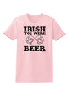 Irish You Were Beer Womens T-Shirt by TooLoud-Womens T-Shirt-TooLoud-PalePink-X-Small-Davson Sales