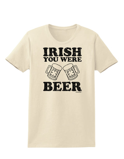 Irish You Were Beer Womens T-Shirt by TooLoud-Womens T-Shirt-TooLoud-Natural-X-Small-Davson Sales