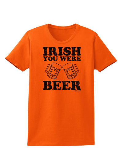 Irish You Were Beer Womens T-Shirt by TooLoud-Womens T-Shirt-TooLoud-Orange-X-Small-Davson Sales