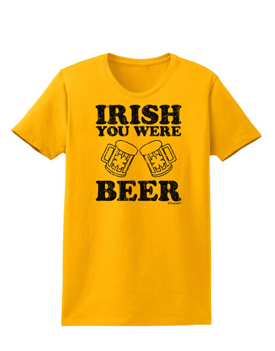 Irish You Were Beer Womens T-Shirt by TooLoud-Womens T-Shirt-TooLoud-Gold-X-Small-Davson Sales