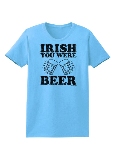 Irish You Were Beer Womens T-Shirt by TooLoud-Womens T-Shirt-TooLoud-Aquatic-Blue-X-Small-Davson Sales