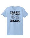 Irish You Were Beer Womens T-Shirt by TooLoud-Womens T-Shirt-TooLoud-Light-Blue-X-Small-Davson Sales