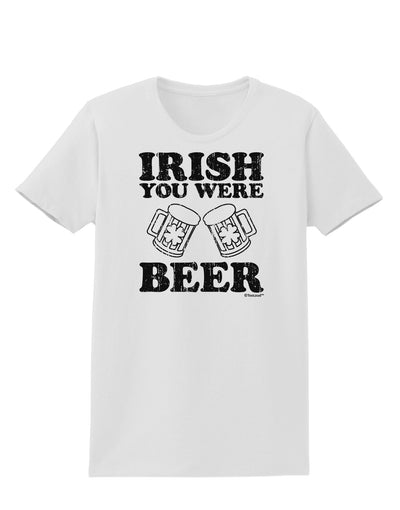 Irish You Were Beer Womens T-Shirt by TooLoud-Womens T-Shirt-TooLoud-White-X-Small-Davson Sales