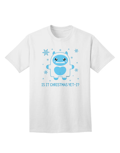 Is It Christmas Yet - Premium Yeti Abominable Snowman Adult T-Shirt for Festive Season Enthusiasts-Mens T-shirts-TooLoud-White-Small-Davson Sales