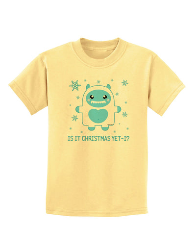 Is It Christmas Yet - Yeti Abominable Snowman Childrens T-Shirt-Childrens T-Shirt-TooLoud-Daffodil-Yellow-X-Small-Davson Sales