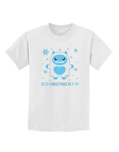 Is It Christmas Yet - Yeti Abominable Snowman Childrens T-Shirt-Childrens T-Shirt-TooLoud-White-X-Small-Davson Sales