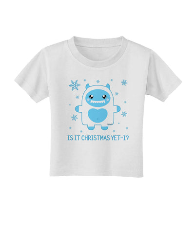 Is It Christmas Yet - Yeti Abominable Snowman Toddler T-Shirt-Toddler T-Shirt-TooLoud-White-2T-Davson Sales