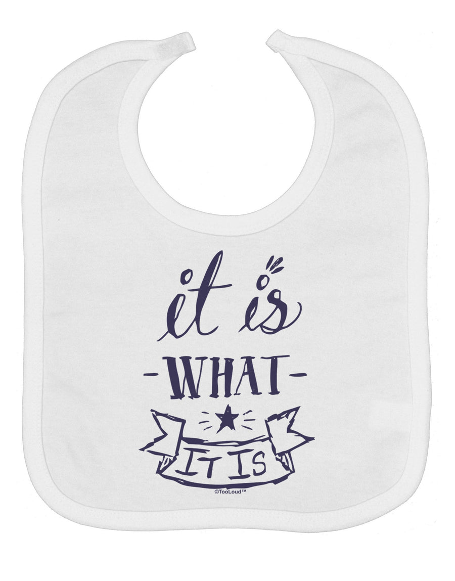 It Is What It Is Baby Bib