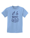 It Is What It Is Childrens T-Shirt-Childrens T-Shirt-TooLoud-Light-Blue-X-Small-Davson Sales