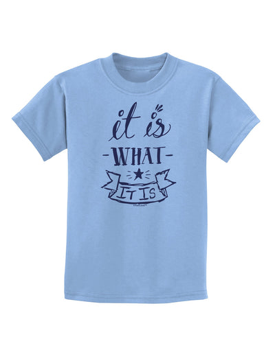 It Is What It Is Childrens T-Shirt-Childrens T-Shirt-TooLoud-Light-Blue-X-Small-Davson Sales