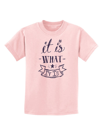 It Is What It Is Childrens T-Shirt-Childrens T-Shirt-TooLoud-PalePink-X-Small-Davson Sales