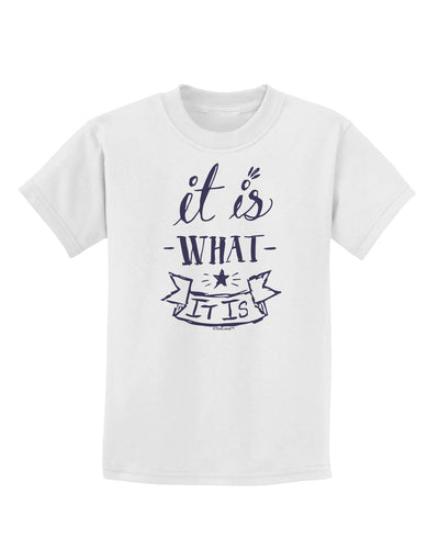 It Is What It Is Childrens T-Shirt-Childrens T-Shirt-TooLoud-White-X-Small-Davson Sales