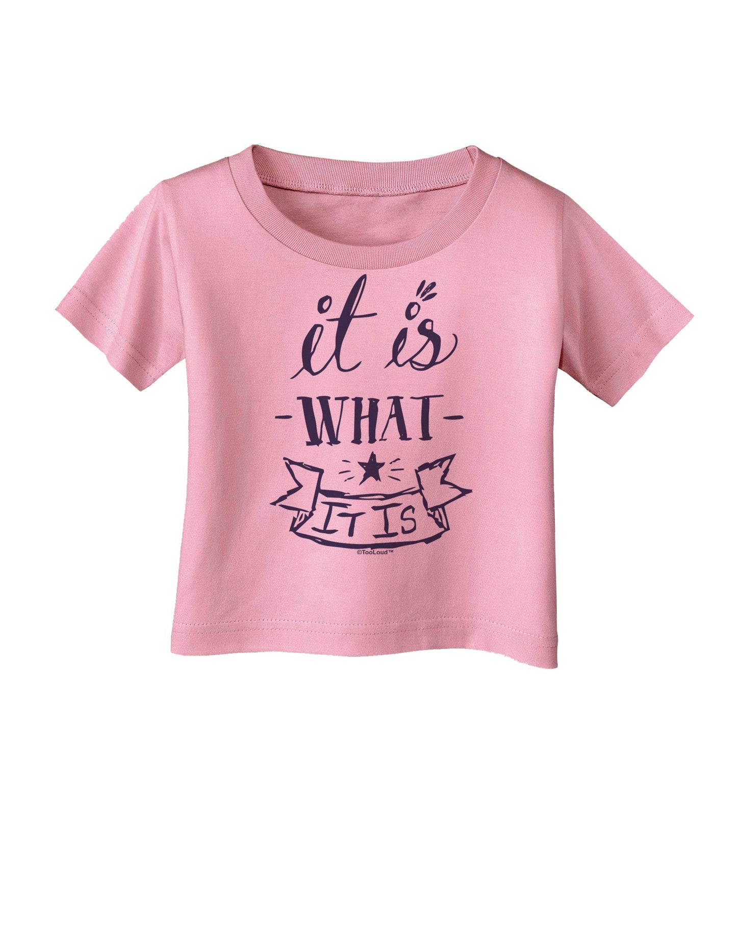 It Is What It Is Infant T-Shirt-Infant T-Shirt-TooLoud-Candy-Pink-06-Months-Davson Sales